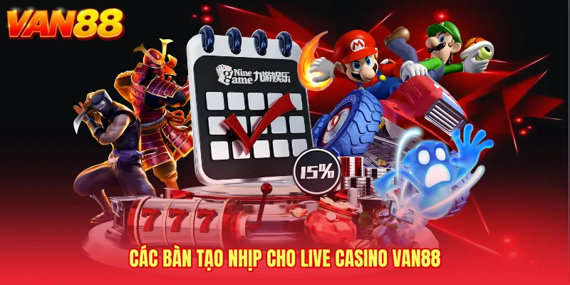 Các bàn tạo nhịp cho Live casino VAN88