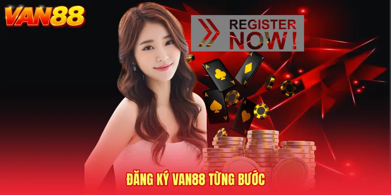 Lộ trình Đăng Ký VAN88 từ truy cập đến xác nhận