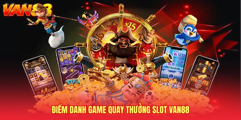 Điểm danh game quay thưởng Slot VAN88