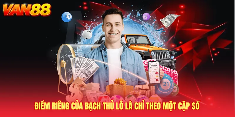 Điểm riêng của Bạch thủ lô là chỉ theo một cặp số