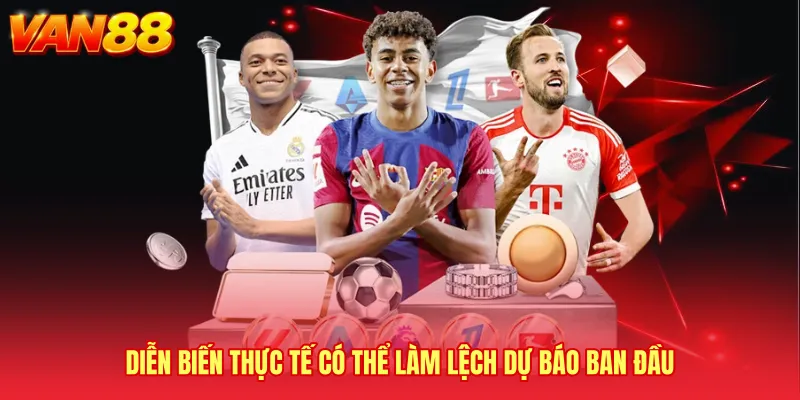 Diễn biến thực tế có thể làm lệch dự báo ban đầu