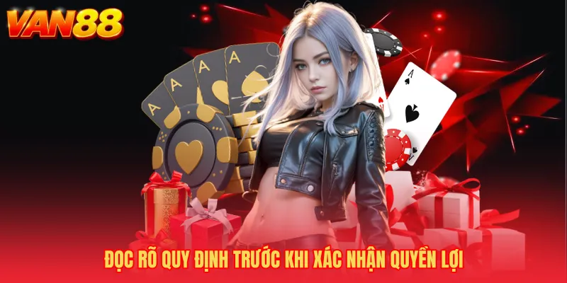 Đọc rõ quy định trước khi xác nhận quyền lợi