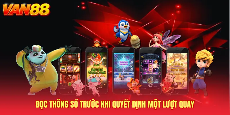 Đọc thông số trước khi quyết định một lượt quay