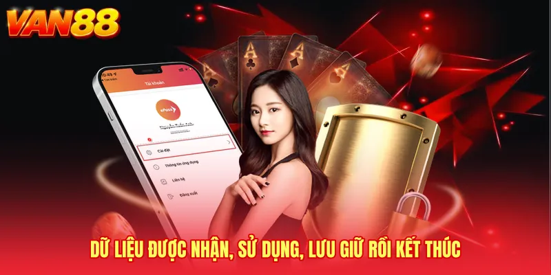 Dữ liệu được nhận, sử dụng, lưu giữ rồi kết thúc