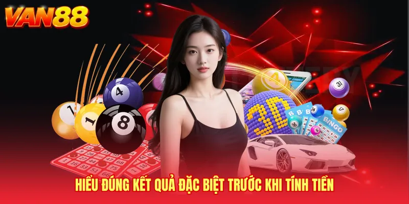 Hiểu đúng kết quả đặc biệt trước khi tính tiền