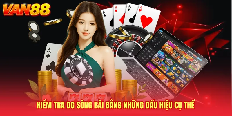 Kiểm tra DG sòng bài bằng những dấu hiệu cụ thể