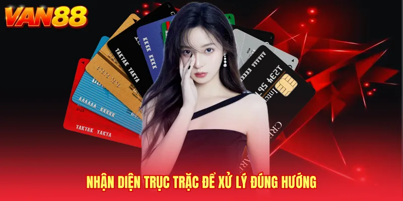 Nhận diện trục trặc để xử lý đúng hướng