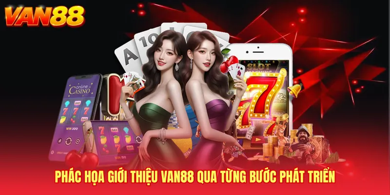 Phác họa Giới thiệu VAN88 qua từng bước phát triển