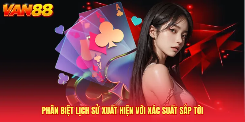 Phân biệt lịch sử xuất hiện với xác suất sắp tới