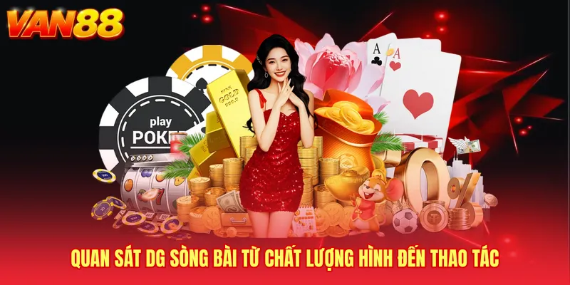 Quan sát DG sòng bài từ chất lượng hình đến thao tác