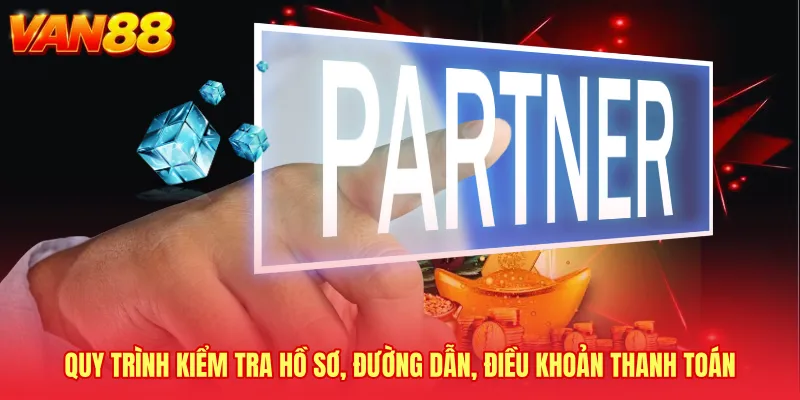 Quy trình kiểm tra hồ sơ, đường dẫn, điều khoản thanh toán