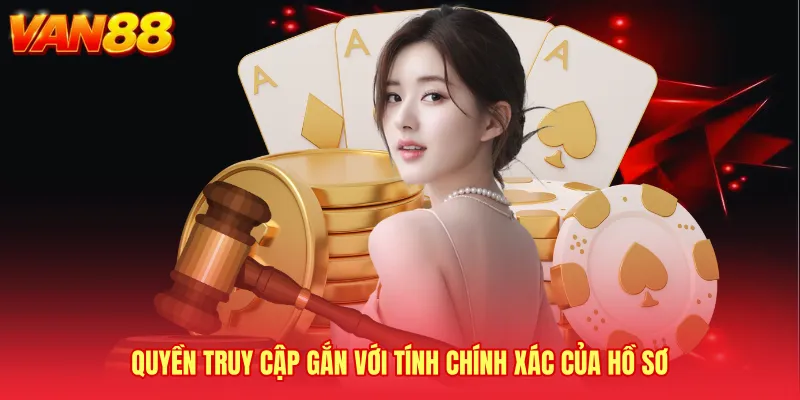 Quyền truy cập gắn với tính chính xác của hồ sơ