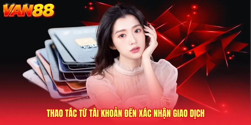 Thao tác từ tài khoản đến xác nhận giao dịch