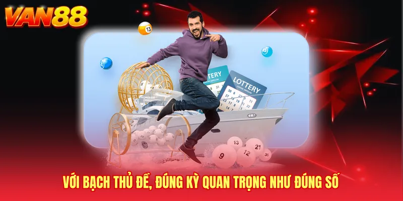 Với Bạch thủ đề, đúng kỳ quan trọng như đúng số